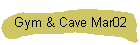 Gym & Cave Mar02